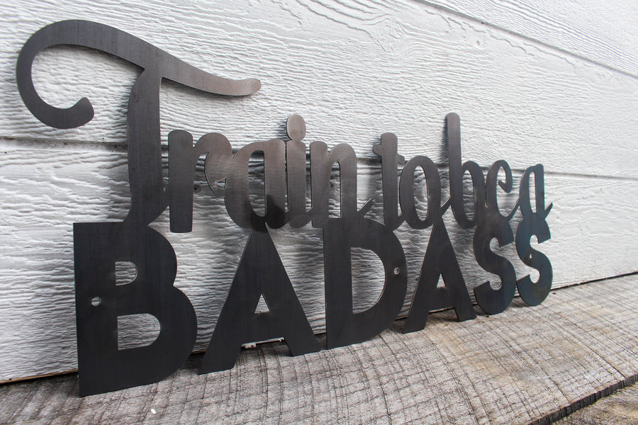 Train To Be A Badass - Motivational Metal Quote Sign - Training Workout Wall Art - Home Gym Decor - Peloton Decor - Free Shipping