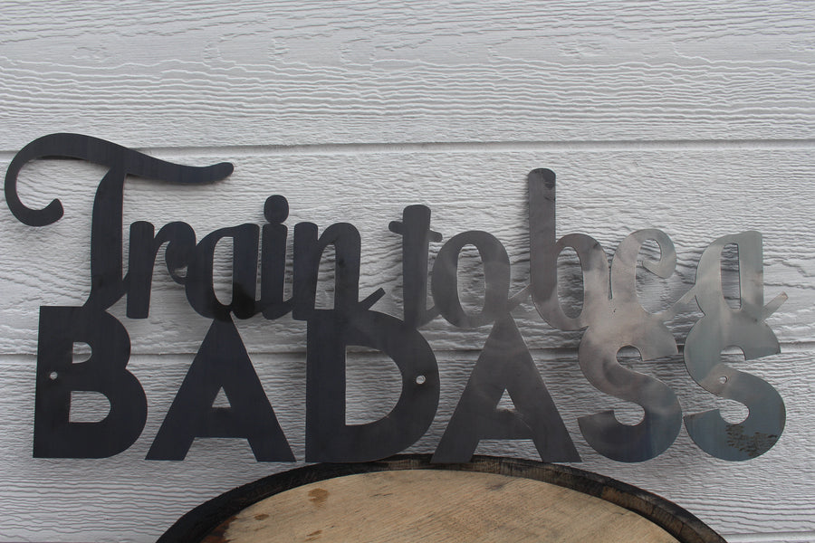Train To Be A Badass - Motivational Metal Quote Sign - Training Workout Wall Art - Home Gym Decor - Peloton Decor - Free Shipping