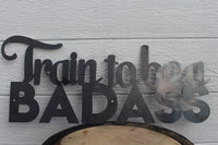 Thumbnail for Train To Be A Badass - Motivational Metal Quote Sign - Training Workout Wall Art - Home Gym Decor - Peloton Decor - Free Shipping