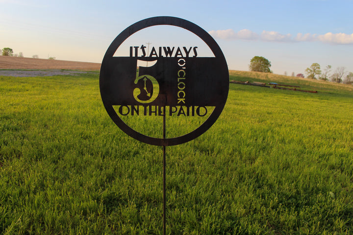 It's Always 5 O'Clock on the Patio Metal Garden Stakes