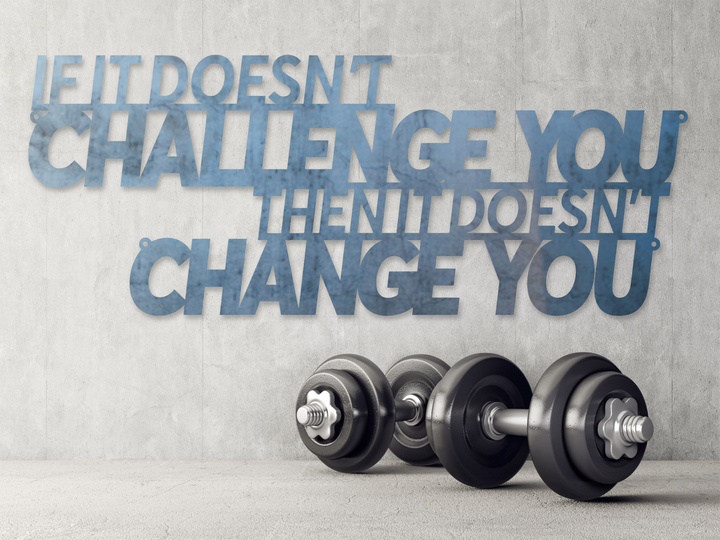 If It Doesn't Challenge You Then It Doesn't Change You - Fitness Quote - Motivation Decor - Workout Sign - Metal Gym Sign