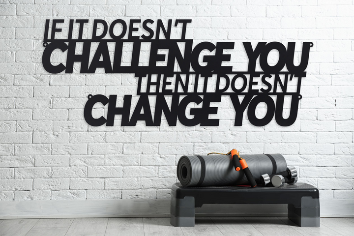 If It Doesn't Challenge You Then It Doesn't Change You - Fitness Quote - Motivation Decor - Workout Sign - Metal Gym Sign
