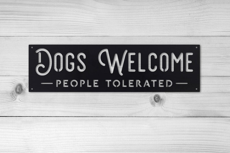 Dogs Welcome, People Tolerated Metal Sign - Dogs Welcome Sign