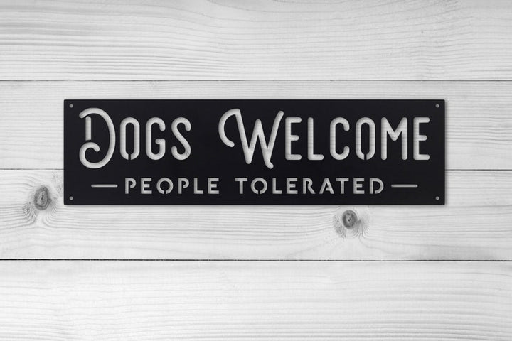 Dogs Welcome, People Tolerated Metal Sign - Dogs Welcome Sign